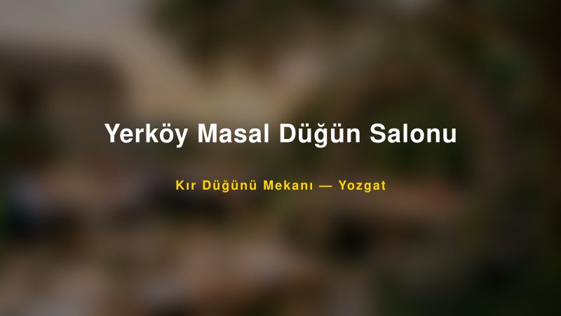 Yerköy Masal Düğün Salonu Yozgat Kır Düğünü Mekanı