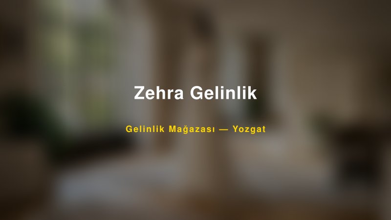 Zehra Gelinlik — Yozgat Kır Düğünü Mekanı Rehberi