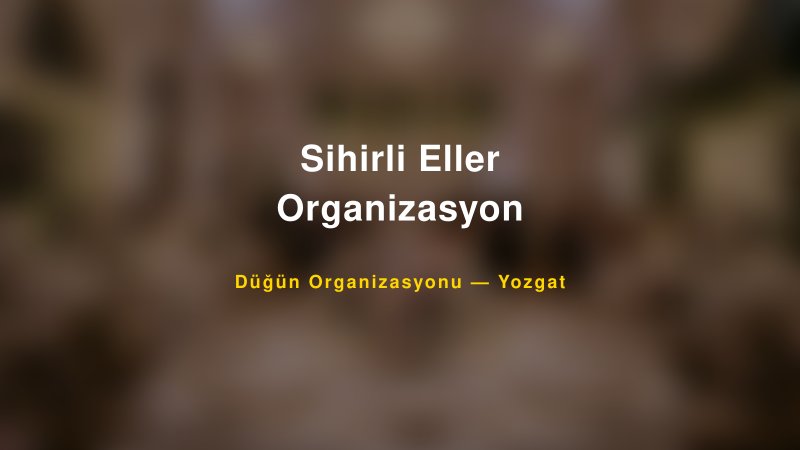 Sihirli Eller Organizasyon — Yozgat Kır Düğünü Mekanı Rehberi
