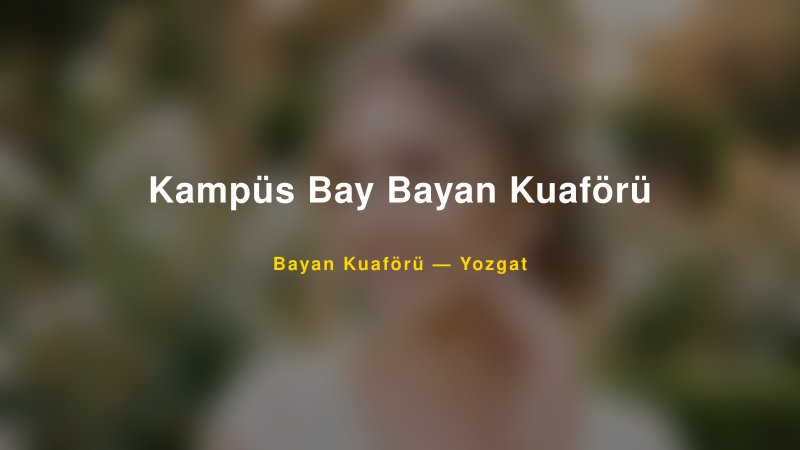 Kampüs Bay Bayan Kuaförü Yozgat Kadın Kuaförü & Gelin Saçı