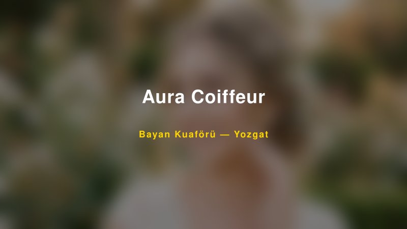Aura Coiffeur — Yozgat Kır Düğünü Mekanı Rehberi