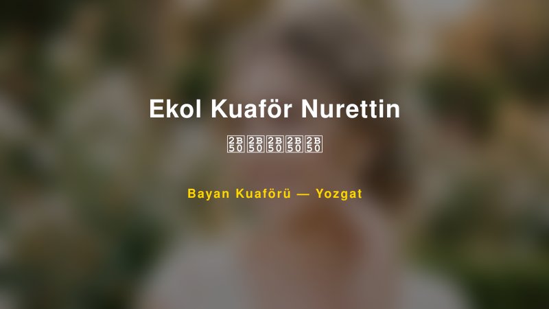 Ekol Kuaför Nurettin ⭐️⭐️⭐️⭐️⭐️ — Yozgat Kır Düğünü Mekanı Rehberi