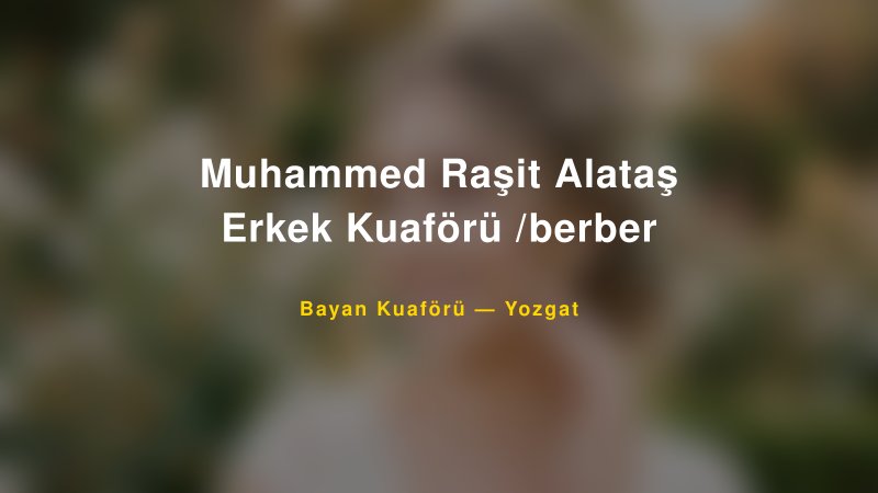 Muhammed Raşit Alataş Erkek Kuaförü /berber — Yozgat Kır Düğünü Mekanı Rehberi