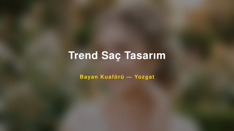 Trend Saç Tasarım — Yozgat Kır Düğünü Mekanı Rehberi