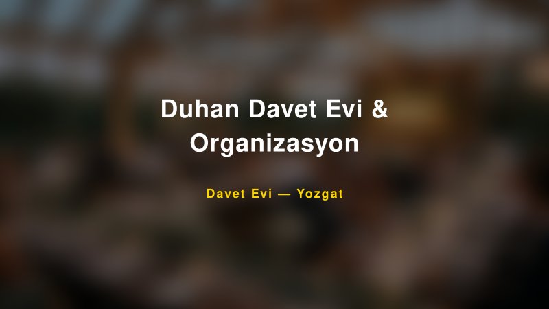 Duhan Davet Evi & Organizasyon — Yozgat Kır Düğünü Mekanı Rehberi