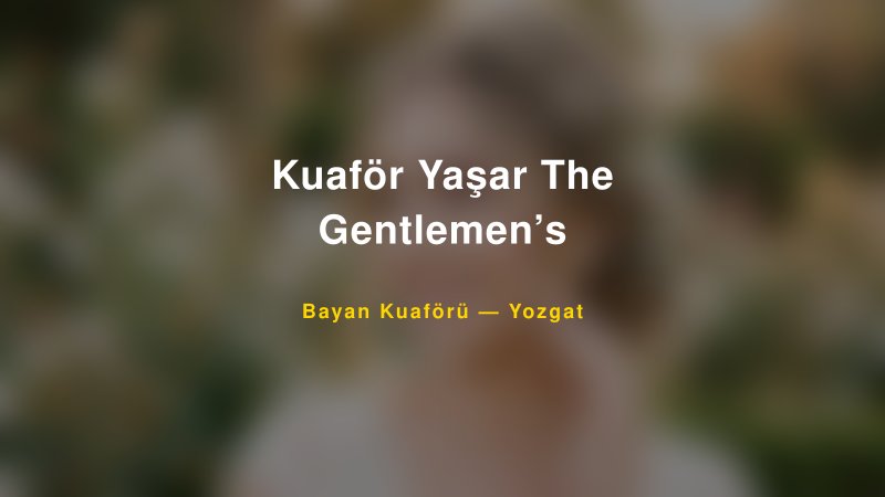 Kuaför Yaşar The Gentlemen’s — Yozgat Kır Düğünü Mekanı Rehberi