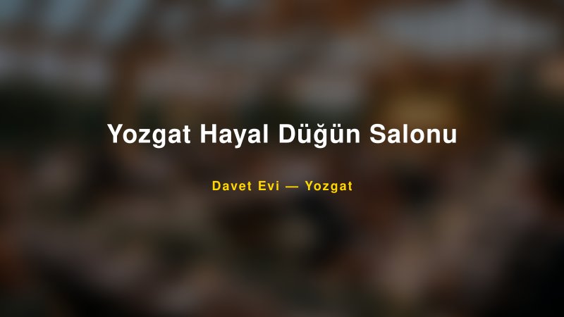 Yozgat Hayal Düğün Salonu Fiyatları ve Paket Seçenekleri — 1