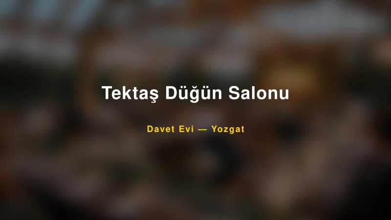 Tektaş Düğün Salonu Nişan ve Davet Organizasyonu İpuçları